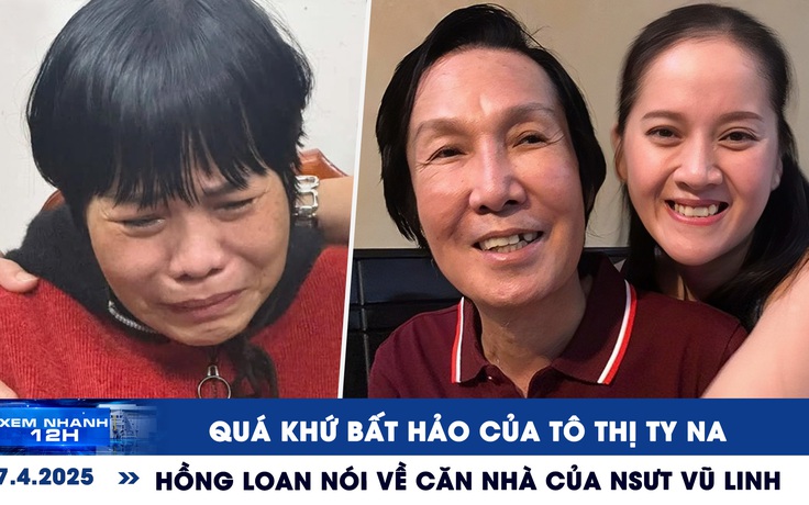 Xem nhanh 12h: Quá khứ bất hảo của Tô Thị Ty Na | Hồng Loan nói về căn nhà của NSƯT Vũ Linh