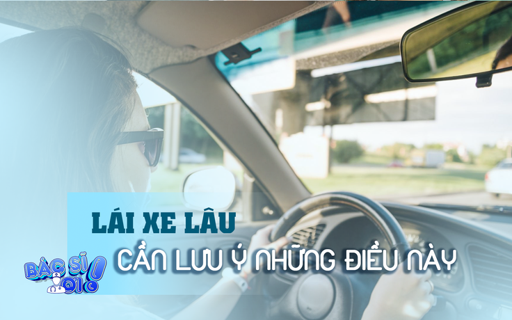 Lái ô tô lâu cần chú ý những điều này 