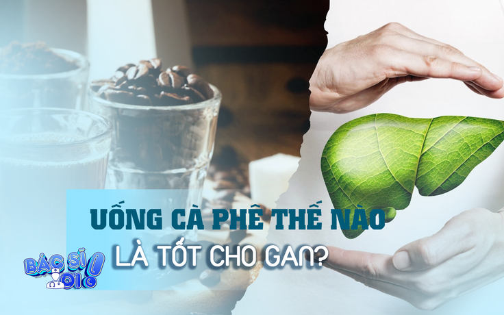 Uống cà phê như thế nào là tốt cho gan? 