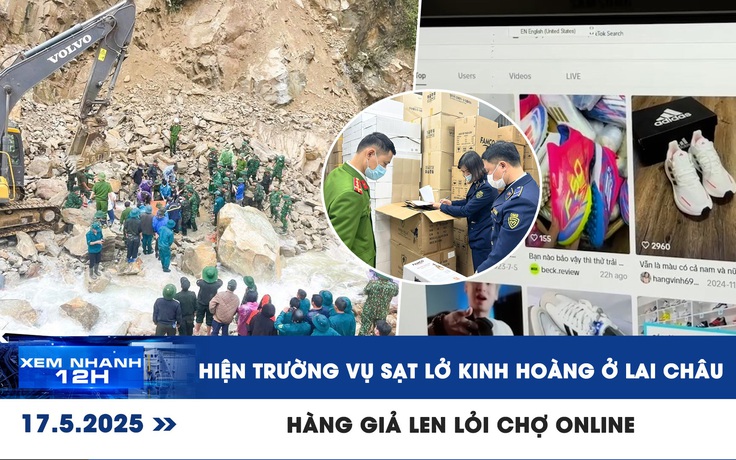 Xem nhanh 12h: Hiện trường vụ sạt lở 5 người chết ở Lai Châu | Hàng giả len lỏi chợ online