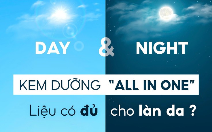 Kem dưỡng ‘All-in-one’: Liệu có đủ cho làn da ngày đêm khác biệt?
