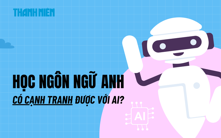 Học ngôn ngữ Anh có cạnh tranh được với AI không?