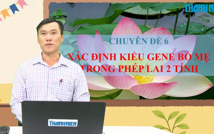 BÍ QUYẾT ÔN THI THPT 2025 | Môn sinh học | Chuyên đề 6 | Xác định kiểu gene bố mẹ trong phép lai 2 tính