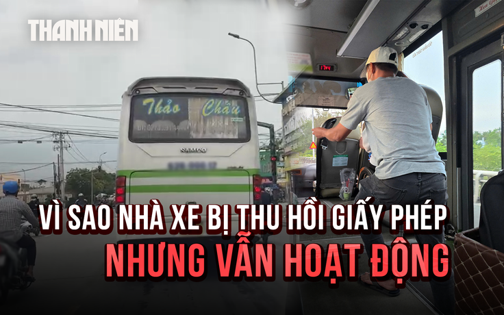 Vì sao nhà xe Duy Quý - Thảo Châu bị thu hồi giấy phép  vẫn hoạt động?