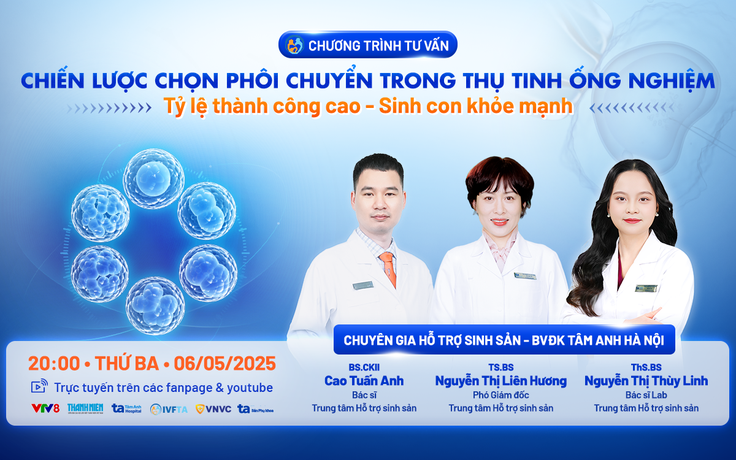 Tư vấn sức khỏe: Chiến lược chọn phôi tăng tỷ lệ thành công, sinh con khỏe mạnh