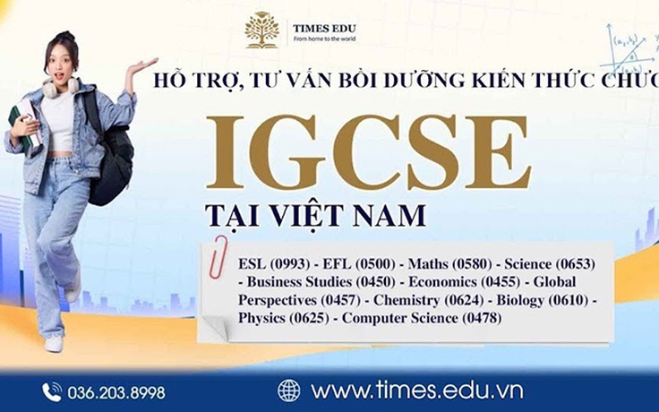 Hỗ trợ, tư vấn học IGCSE hiệu quả từ lớp 8 đến lớp 10 cùng Times Edu