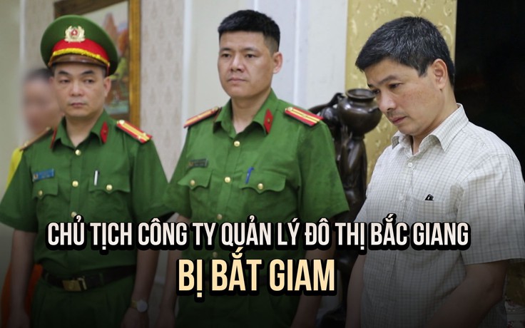 Lãnh đạo Công ty quản lý đô thị Bắc Giang bị bắt: Lập khống chứng từ, thiệt hại tiền tỉ