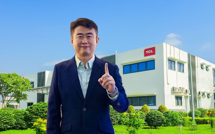 Lãnh đạo TCL: 'Đặt nhà máy ở Việt Nam là lựa chọn đúng đắn nhất'