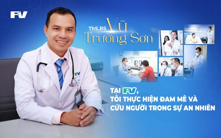 ThS.BS Vũ Trường Sơn: Tại FV, tôi thực hiện đam mê và cứu người trong sự an nhiên