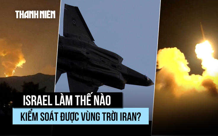 Israel làm chủ bầu trời Iran bằng cách nào?