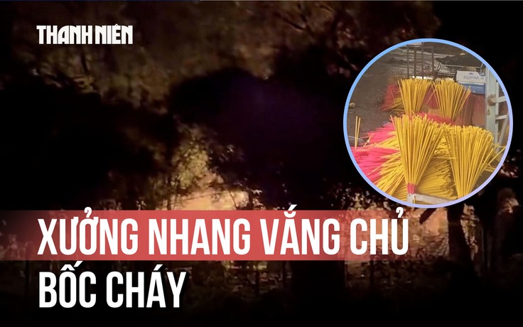 Xưởng nhang vắng chủ bốc cháy trong đêm