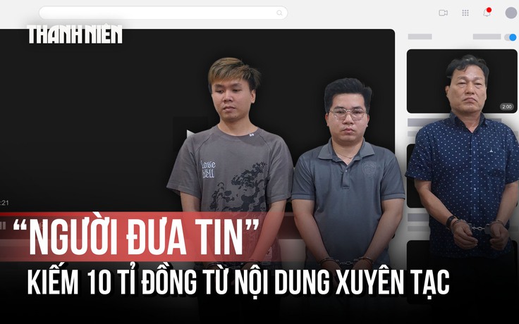 Kênh YouTube 'Người Đưa Tin' kiếm tiền tỉ từ nội dung xuyên tạc ra sao?