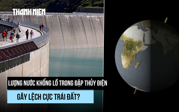 Đập thủy điện đang gây lệch cực trái đất?