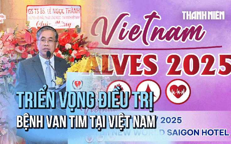 Hội nghị Vietnam Valves 2025: Mở rộng triển vọng điều trị bệnh van tim tại Việt Nam