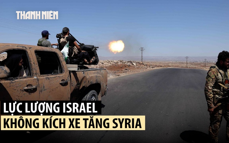 Israel diệt xe tăng Syria, bảo vệ nhóm sắc tộc giữa xung đột đẫm máu