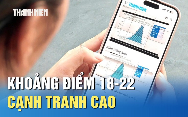 Xét tuyển 2025: Khoảng điểm 18-22 cạnh tranh cao