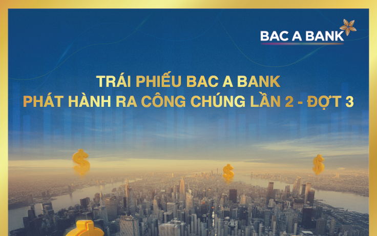 Sinh lời hiệu quả, chủ động dòng tiền với trái phiếu BAC A BANK 