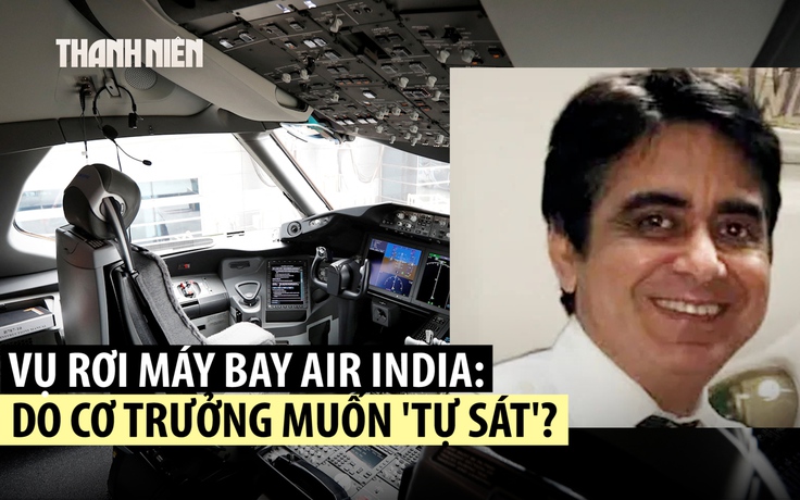 Cơ trưởng thành tâm điểm nghi ngờ trong vụ rơi máy bay Air India