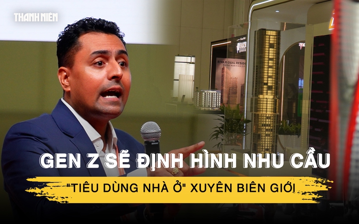 Chuyên gia bất động sản toàn cầu: Gen Z sẽ định hình nhu cầu 'tiêu dùng nhà ở'