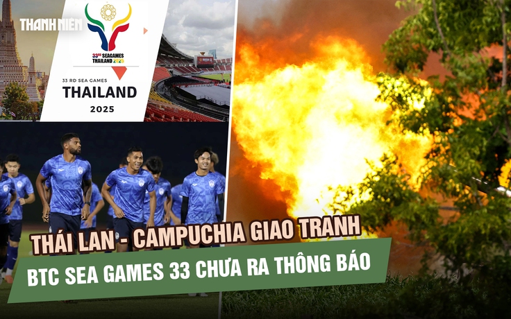 Thái Lan - Campuchia giao tranh: BTC SEA Games 33 chưa đưa ra thông báo thay đổi nào