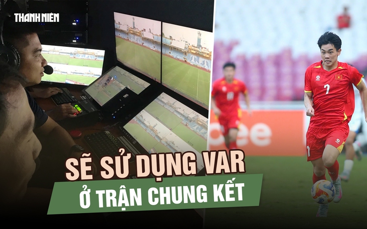 Chính thức: Chung kết U.23 Việt Nam và U.23 Indonesia sẽ sử dụng VAR