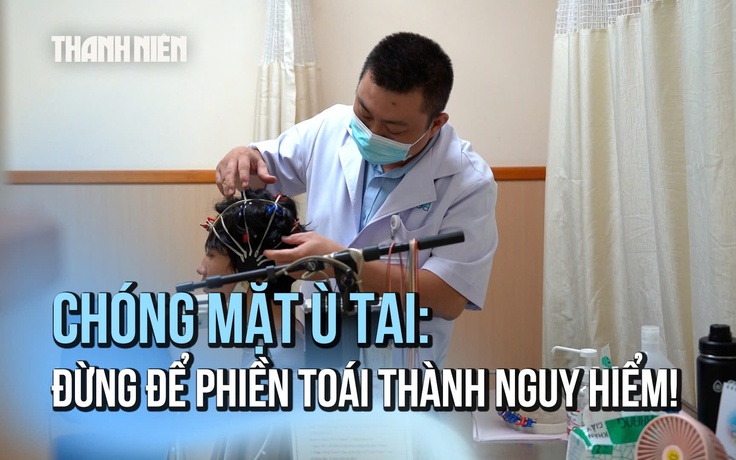 Chóng Mặt Ù Tai: Đừng để phiền toái thành nguy hiểm!