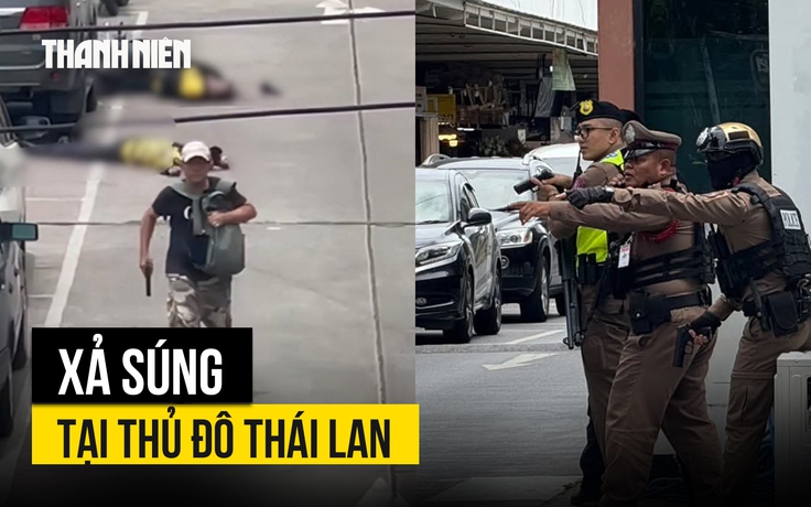 Xả súng làm 6 người thiệt mạng tại thủ đô Thái Lan