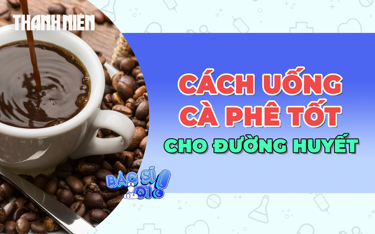 Uống cà phê như thế nào để tránh tăng đường trong máu?