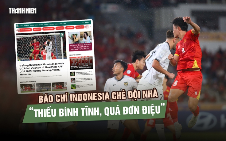 Đội nhà thất bại trước U.23 Việt Nam, báo chí Indonesia nói gì?