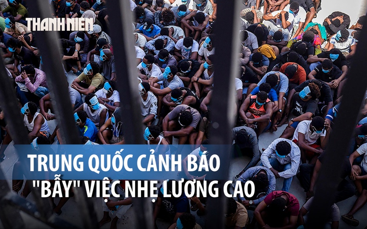 Trung Quốc cảnh báo người dân về các bẫy 'việc nhẹ lương cao' để buôn người
