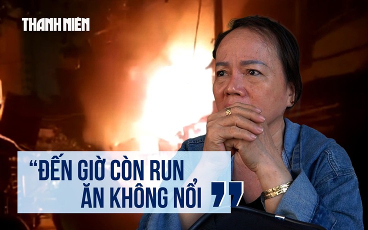 Đêm kinh hoàng của người dân cư xá Độc Lập: 'Không nghĩ 8 người chết'