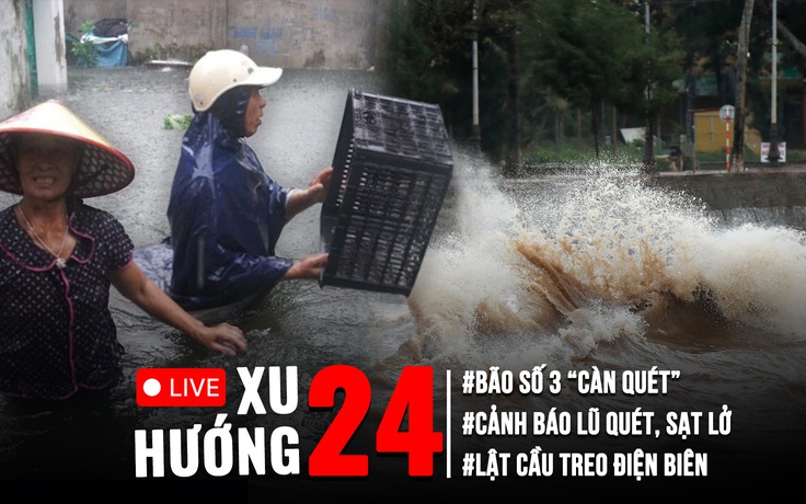 Xu Hướng 24: Bão số 3 đang 'càn quét', ngập lụt và sạt lở nhiều nơi | Lật cầu treo ở Điện Biên