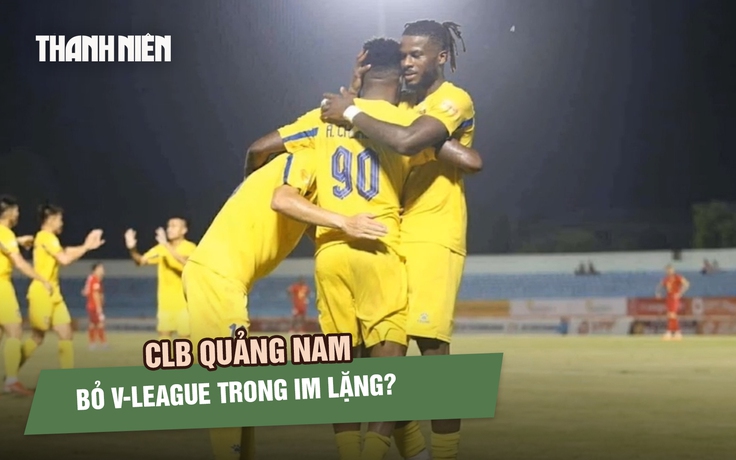 CLB Quảng Nam ‘rút lui trong im lặng’, V-League nguy cơ chỉ còn 13 đội