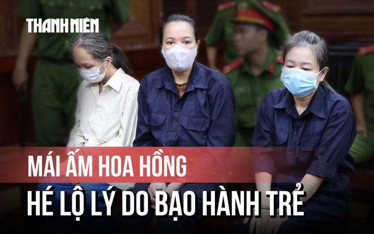 Vụ Mái ấm Hoa Hồng: hé lộ lý do các bảo mẫu bạo hành trẻ