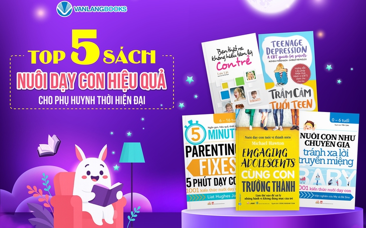 Top 5 sách nuôi dạy con hiệu quả cho phụ huynh thời hiện đại 