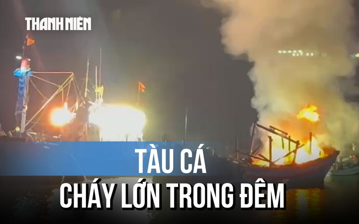 Chập điện gây cháy tàu cá trong đêm, thiệt hại hơn 1 tỉ đồng