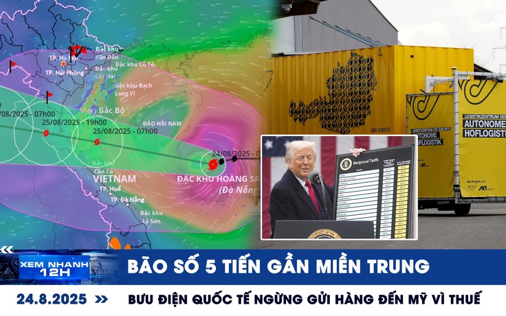 Xem nhanh 12h: Bão số 5 tiến gần miền Trung | Bưu điện quốc tế ngừng gửi hàng đến Mỹ vì thuế