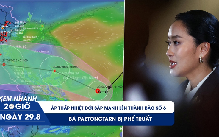 Xem nhanh 20h ngày 29.8: Bão số 6 sắp xuất hiện, hướng vào Nghệ An - Quảng Trị | Bà Paetongtarn bị phế truất