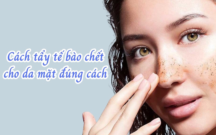 Top 5 tẩy tế bào chết cho da mặt bật tone, top đầu còn căng bóng glowy