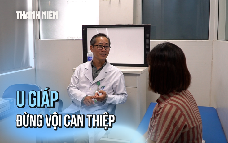 Bác sĩ: Đừng vội phẫu thuật nếu được chẩn đoán u tuyến giáp