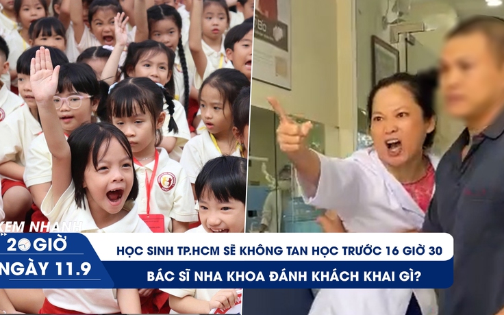 Xem nhanh 20h ngày 11.9: Học sinh TP.HCM sẽ không tan học trước 16 giờ 30 | Bác sĩ nha khoa đánh khách khai gì?