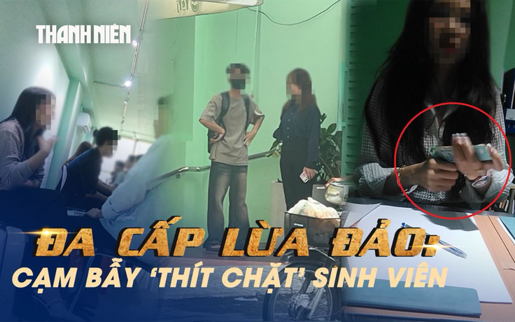 Đa cấp lừa đảo: Cạm bẫy ‘thít chặt’ sinh viên