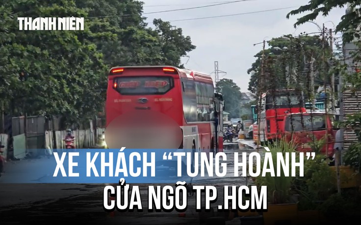 Xe khách 'tung hoành' cửa ngõ TP.HCM: Chạy giờ cấm, dừng đỗ bát nháo