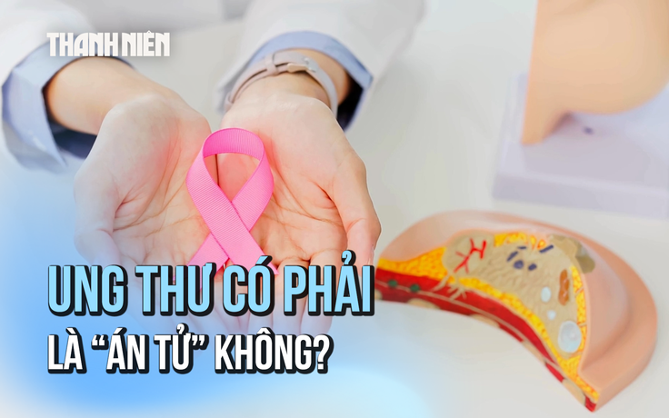 Ung thư có phải là 'án tử' không?
