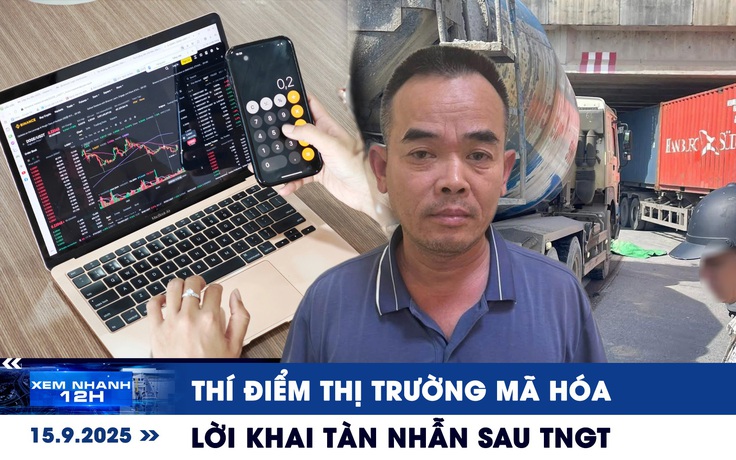 Xem nhanh 12h: Việt Nam thí điểm thị trường mã hóa | Lời khai tàn nhẫn của tài xế xe bồn