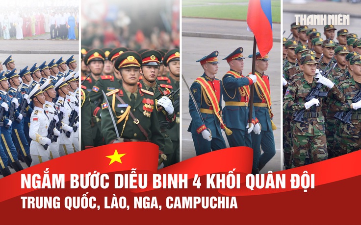 Ngắm bước diễu binh khối quân đội các nước Trung Quốc, Nga, Lào, Campuchia