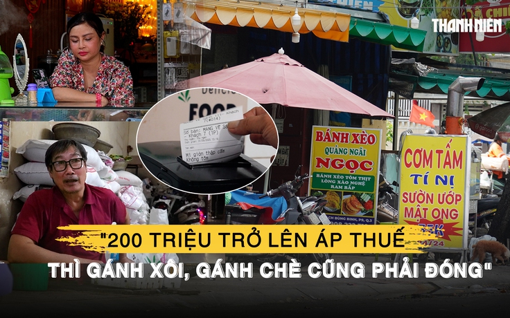 Đề xuất áp thuế từ 200 triệu/năm: ‘Gánh xôi, gánh chè cũng phải đóng’