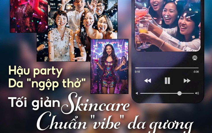 Hậu party da ‘ngộp thở’: Tối giản 5 bước skincare chuẩn da gương