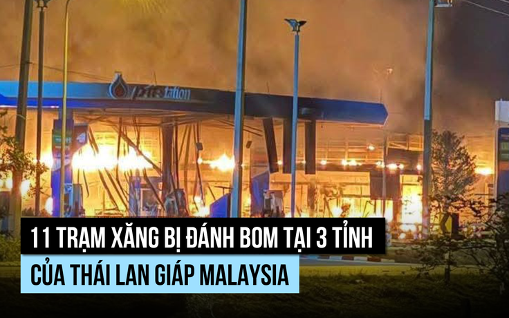 11 trạm xăng bị đánh bom tại vùng biên giới Thái Lan giáp Malaysia