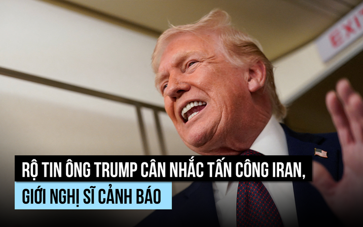 Ông Trump đang cân nhắc lựa chọn tấn công Iran?
